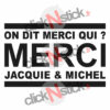 stickers On dit merci qui ? Merci Jacquie et Michel