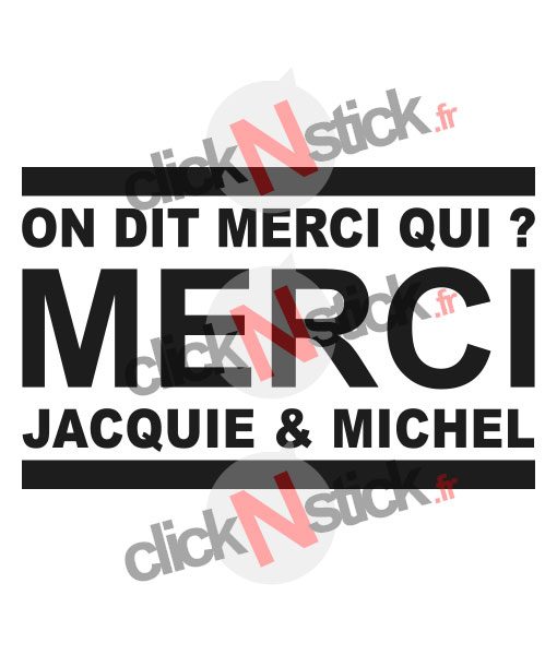 stickers On dit merci qui ? Merci Jacquie et Michel