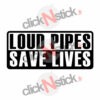 loud pipes save lives sticker